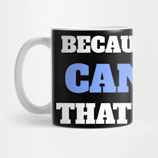 Because I'm A Cancer That's Why Mug